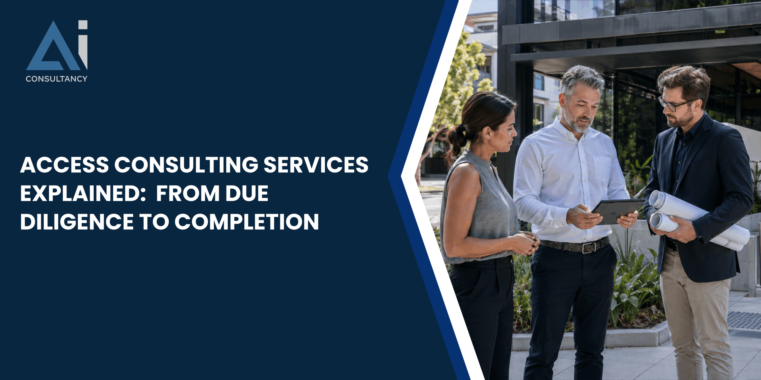 Access Consulting Services Explained: From Due Diligence to Completion